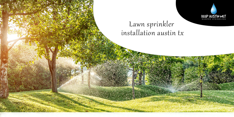 Rules for Proper Lawn Sprinkler Installation in Austin