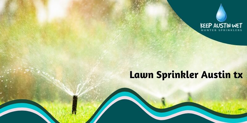 What to Look For When Installing a Lawn Sprinkler Systems in Austin, TX