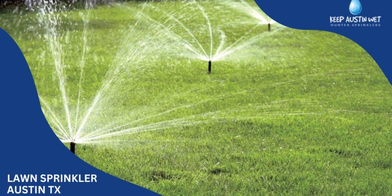Achieve Optimal Coverage with Lawn Sprinkler Austin TX